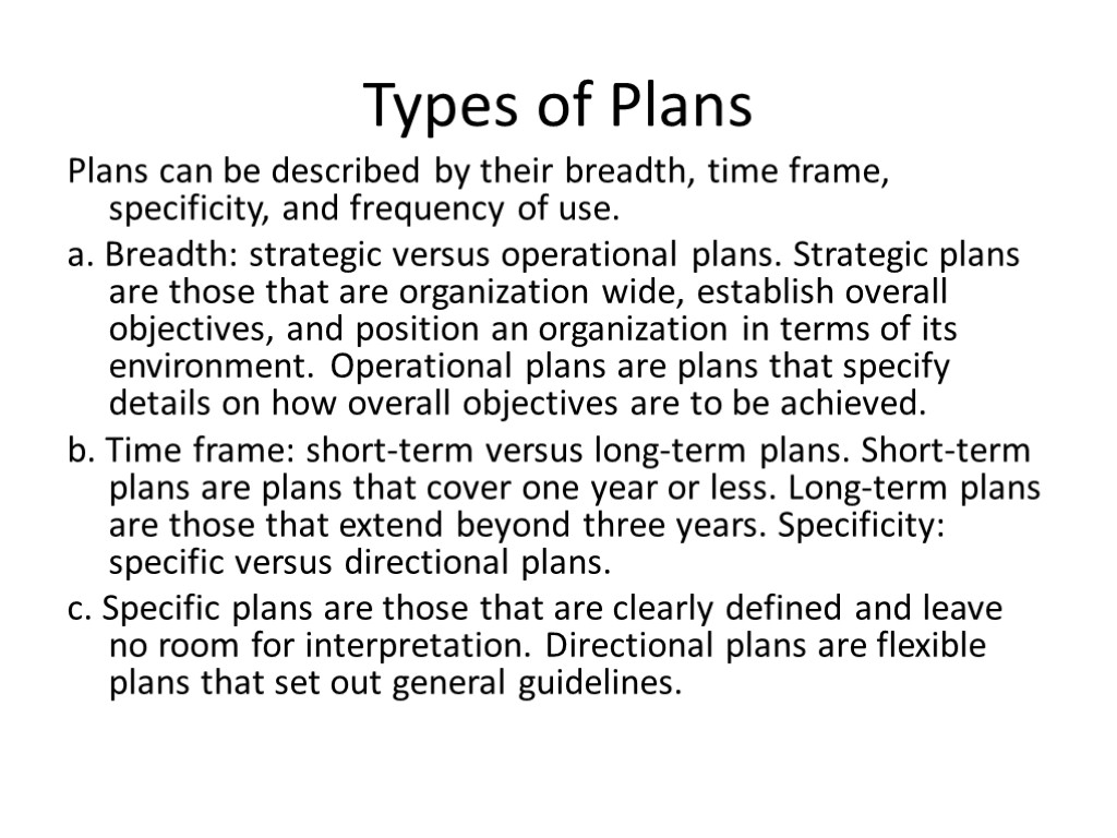 Types of Plans Plans can be described by their breadth, time frame, specificity, and